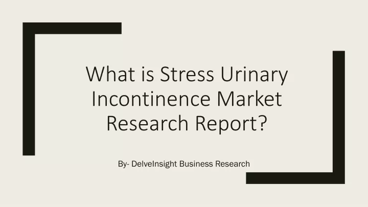 what is stress urinary incontinence market research report