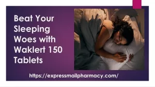 Beat Your Sleeping Woes with Waklert 150 Tablets