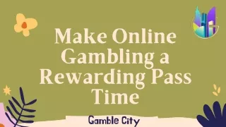 Make Online Gambling a Rewarding Pass Time