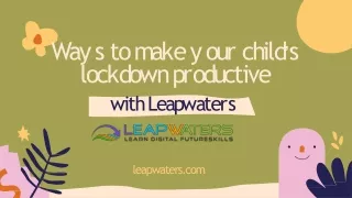 Ways to make your child’s covid lockdown time productive
