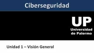 Unidad 1 - Introducción y Vision general de la Ciberseguridad