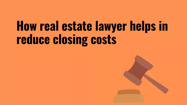 how real estate lawyer helps in reduce closing