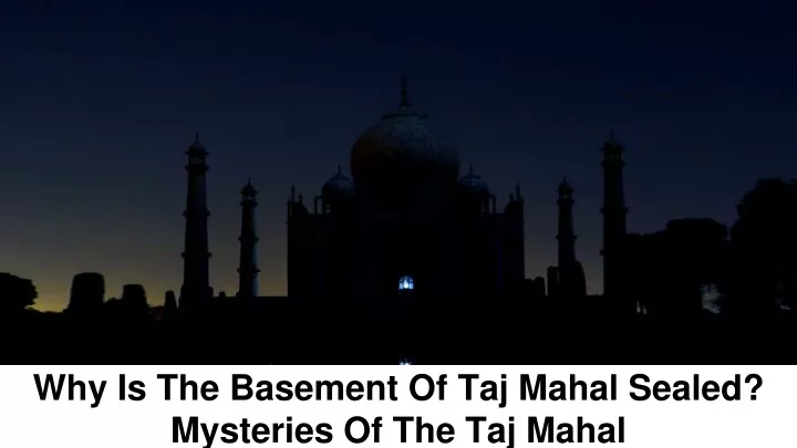 why is the basement of taj mahal sealed mysteries of the taj mahal