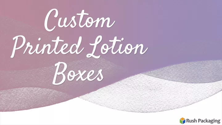custom printed lotion boxes