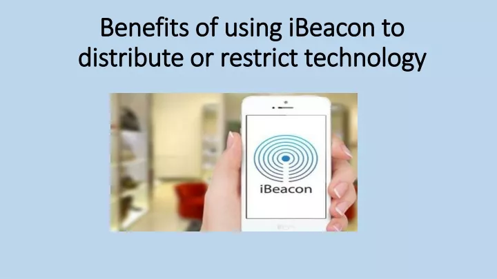 benefits of using ibeacon to distribute or restrict technology