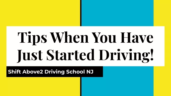 tips when you have just started driving