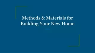 methods materials for building your new home