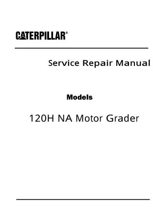 Caterpillar Cat 120H NA Motor Grader (Prefix 6YN) Service Repair Manual (6YN00001 and up)