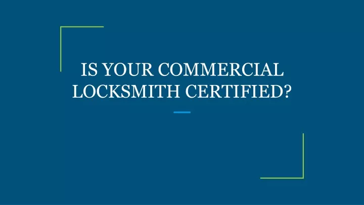 is your commercial locksmith certified