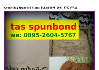 Goodie Bag Spunbond Murah Bekasi O8ᑫ5-ᒿᏮOㄐ-5ᜪᏮᜪ[WA]
