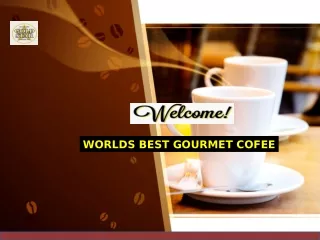 Worlds best gourmet coffee