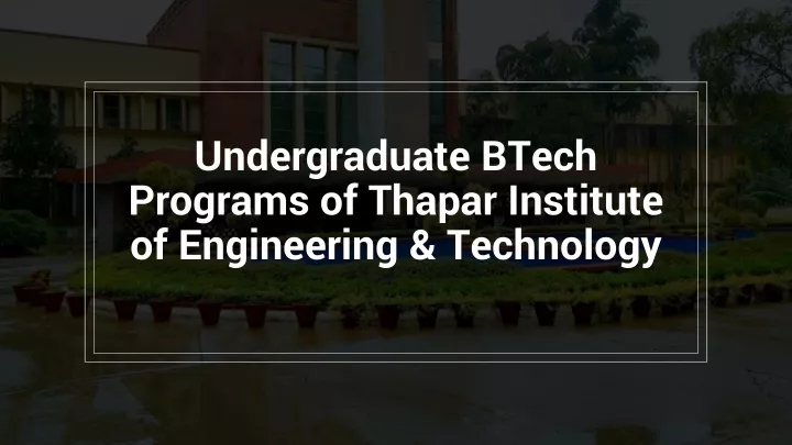 undergraduate btech programs of thapar institute of engineering technology