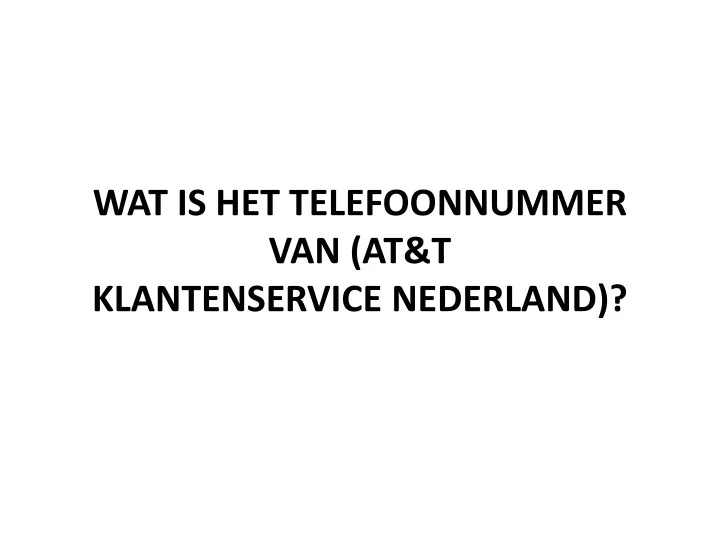 wat is het telefoonnummer van at t klantenservice nederland