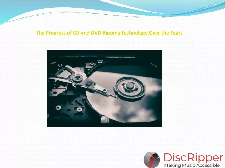 the progress of cd and dvd ripping technology