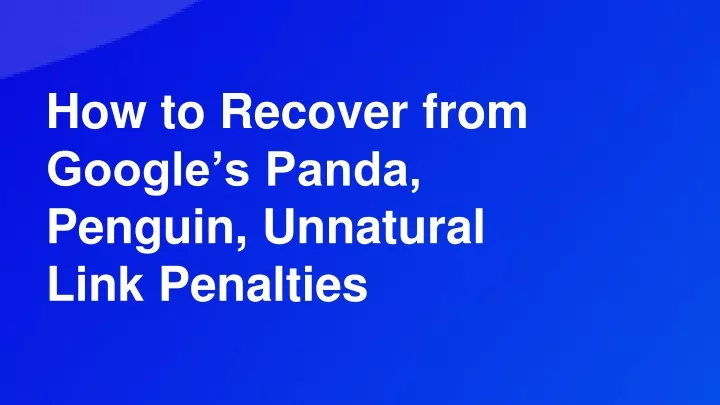 how to recover from google s panda penguin unnatural link penalties