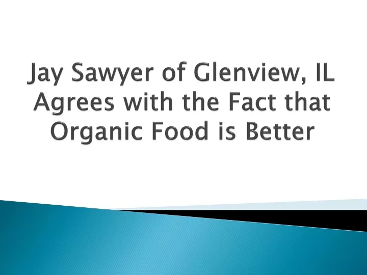 jay sawyer of glenview il agrees with the fact that organic food is better