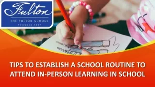 TIPS TO ESTABLISH A SCHOOL ROUTINE TO ATTEND IN-PERSON LEARNING IN SCHOOL