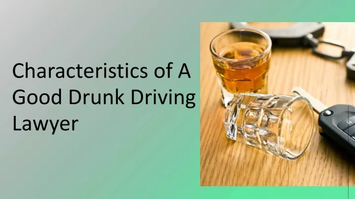 characteristics of a good drunk driving lawyer