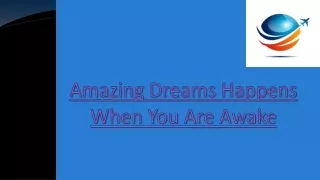Amazing Dreams Happens When You Are Awake