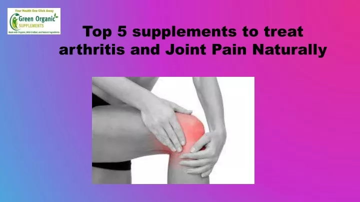 top 5 supplements to treat arthritis and joint