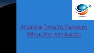 Amazing Dreams Happens When You Are Awake