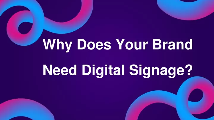 why does your brand need digital signage