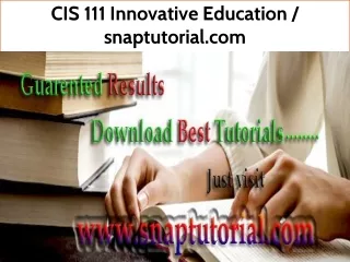 CIS 111 Innovative Education--snaptutorial.com