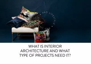 WHAT IS INTERIOR ARCHITECTURE AND WHAT TYPE OF PROJECTS NEED IT_