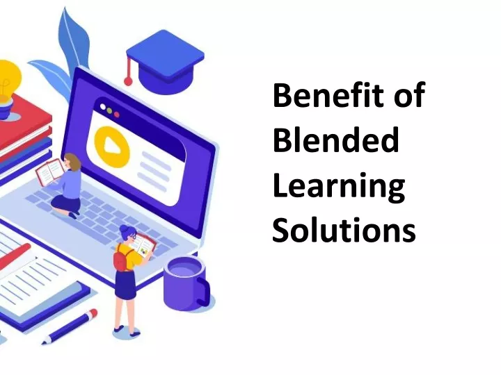benefit of blended learning solutions