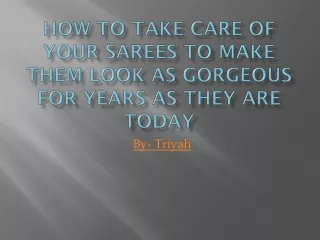 How to Take Care of Your Sarees to Make Them Look as Gorgeous for Years as They Are Today