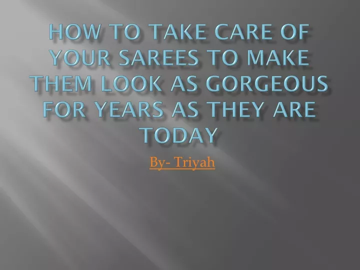 how to take care of your sarees to make them look as gorgeous for years as they are today