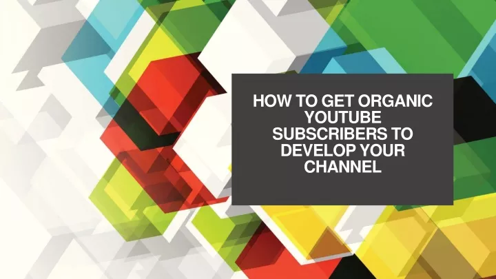 how to get organic youtube subscribers to develop