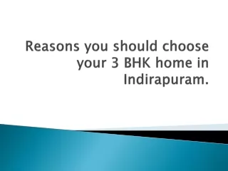 Reasons you should choose your 3 BHK home in Indirapuram.
