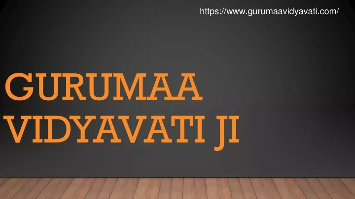 gurumaa vidyavati ji