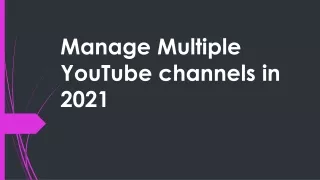 How to Manage Multiple YouTube channels in 2021