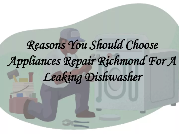 reasons you should choose appliances repair richmond for a leaking dishwasher