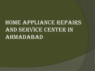 HOME APPLIANCE REPAIRS AND SERVICE CENTER IN AHMADABAD