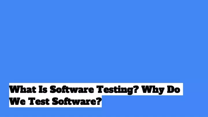 what is software testing why do we test software