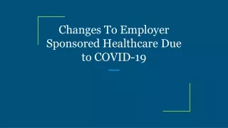 changes to employer sponsored healthcare due to covid 19