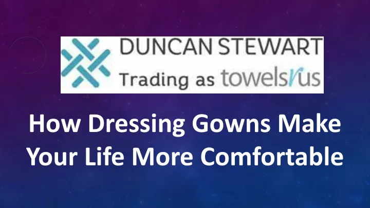 how dressing gowns make your life more comfortable