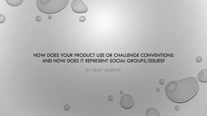 how does your product use or challenge conventions and how does it represent social groups issues