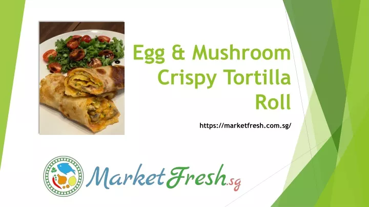 egg mushroom crispy tortilla roll
