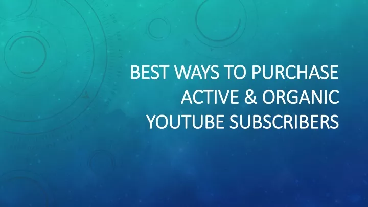 best ways to purchase active organic youtube subscribers