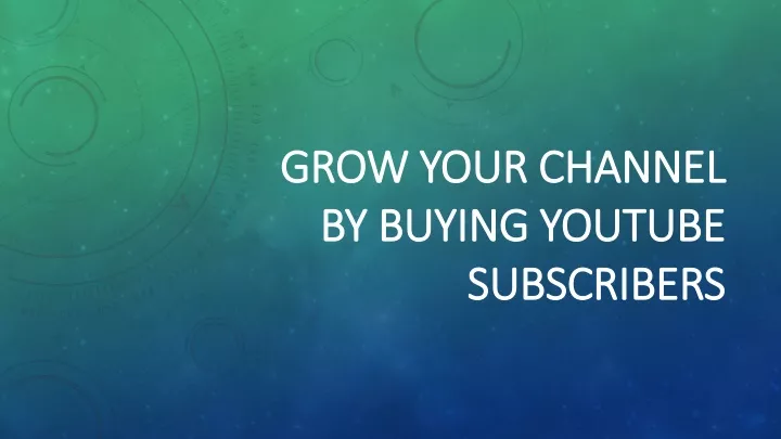 grow your channel by buying youtube subscribers