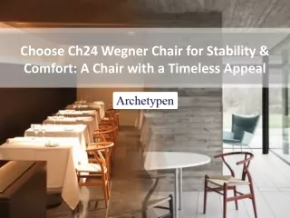 Choose Ch24 Wegner Chair for Stability & Comfort: A Chair with a timeless Appeal