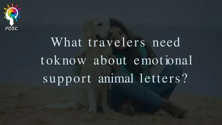 what travelers need t o k n o w a b o u t e m o t i o n a l support animal letters