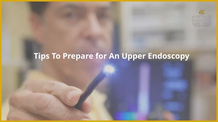 tips to prepare for an upper endoscopy