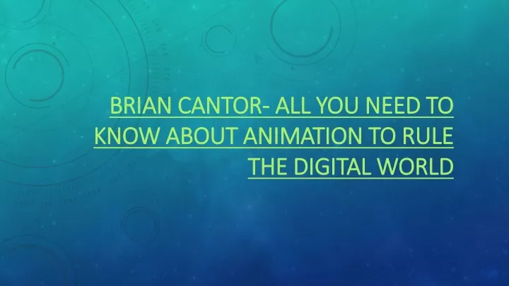 brian cantor all you need to know about animation to rule the digital world
