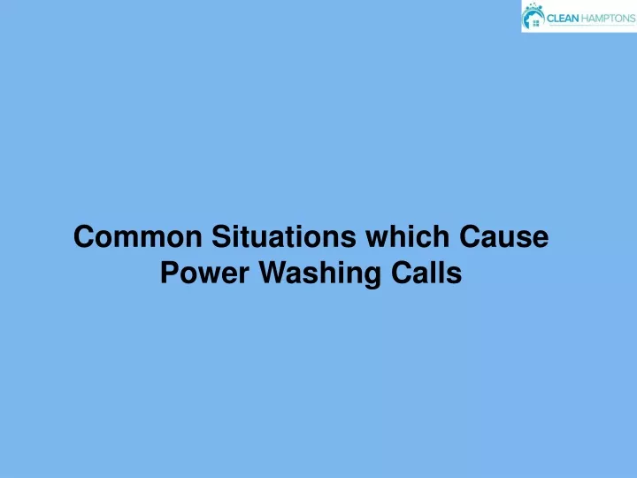 common situations which cause power washing calls