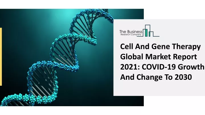 cell and gene therapy global market report 2021